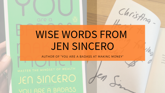 Wise words from Jen Sincero, Author of You Are a Badass at Making Money